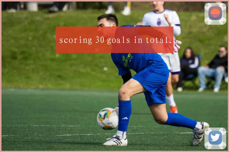 scoring 30 goals in total.